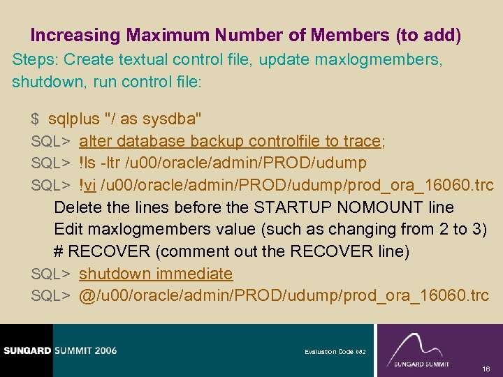 Increasing Maximum Number of Members (to add) Steps: Create textual control file, update maxlogmembers,