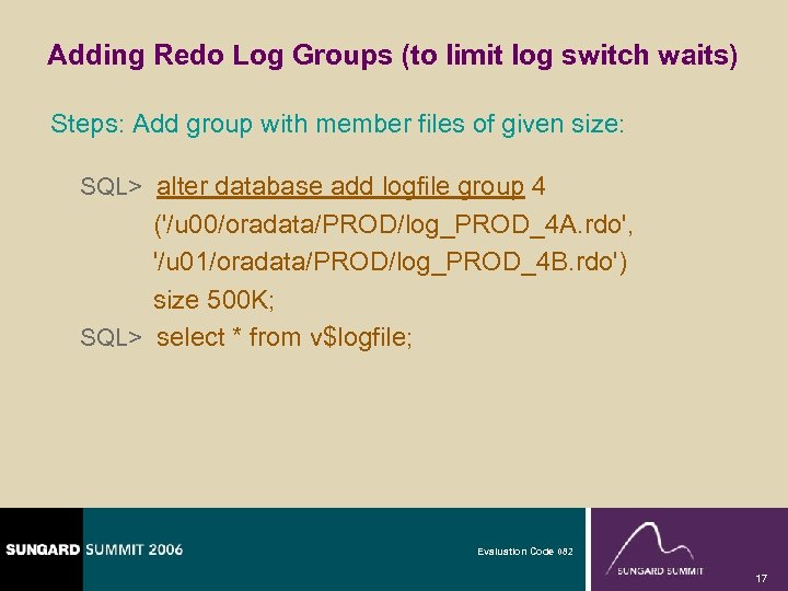 Adding Redo Log Groups (to limit log switch waits) Steps: Add group with member
