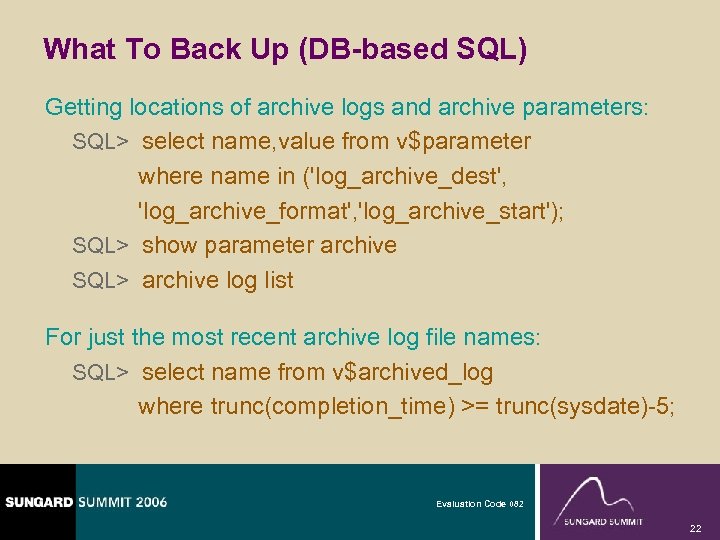 What To Back Up (DB-based SQL) Getting locations of archive logs and archive parameters: