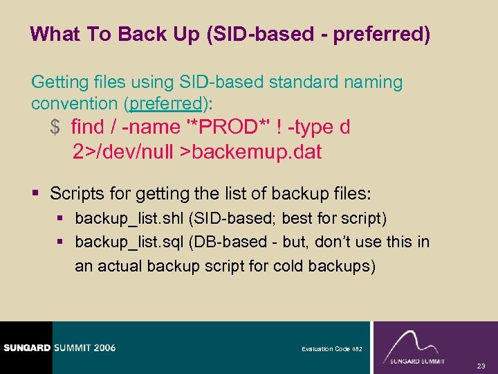 What To Back Up (SID-based - preferred) Getting files using SID-based standard naming convention