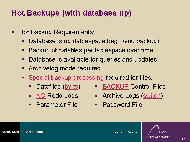 Hot Backups (with database up) § Hot Backup Requirements: § Database is up (tablespace