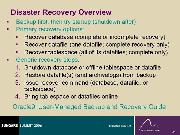 Disaster Recovery Overview § § § Backup first, then try startup (shutdown after) Primary