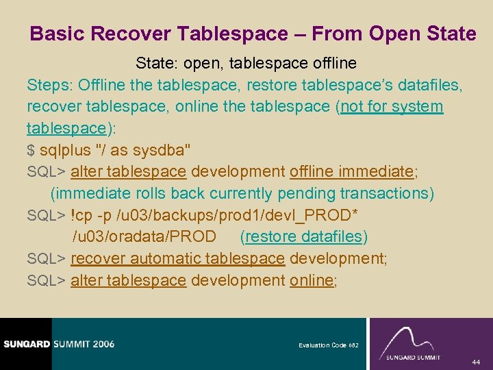 Basic Recover Tablespace – From Open State: open, tablespace offline Steps: Offline the tablespace,