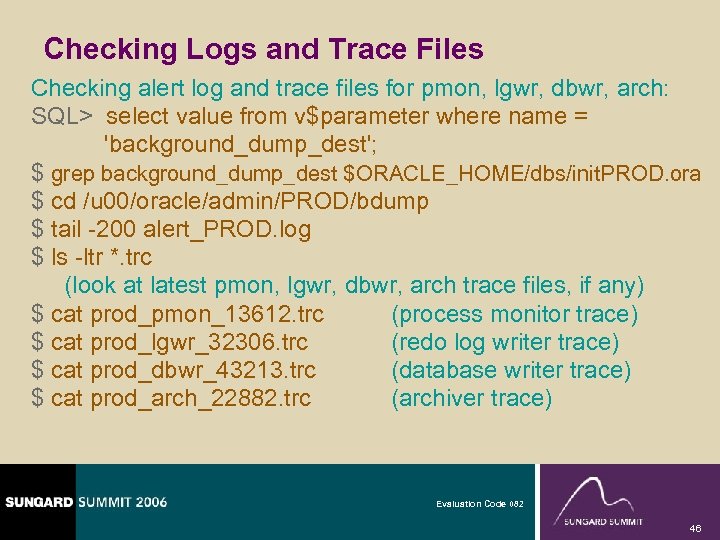 Checking Logs and Trace Files Checking alert log and trace files for pmon, lgwr,