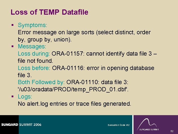 Loss of TEMP Datafile § Symptoms: Error message on large sorts (select distinct, order