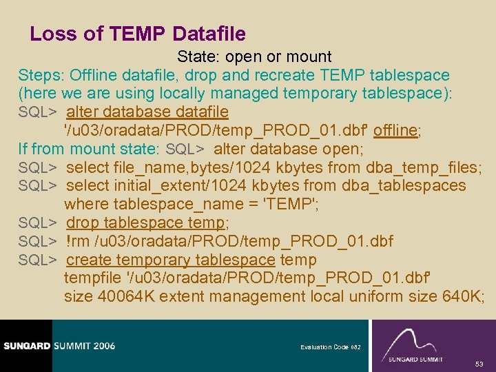 Loss of TEMP Datafile State: open or mount Steps: Offline datafile, drop and recreate