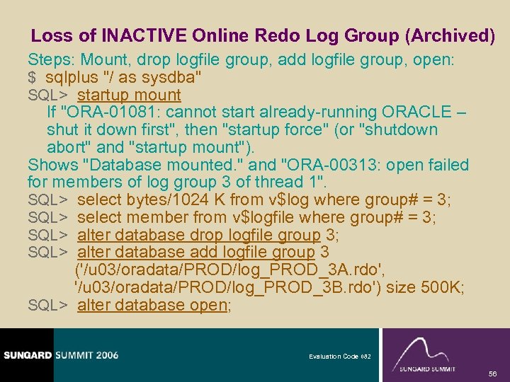 Loss of INACTIVE Online Redo Log Group (Archived) Steps: Mount, drop logfile group, add