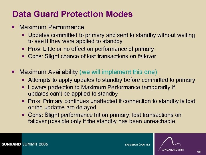 Data Guard Protection Modes § Maximum Performance § Updates committed to primary and sent