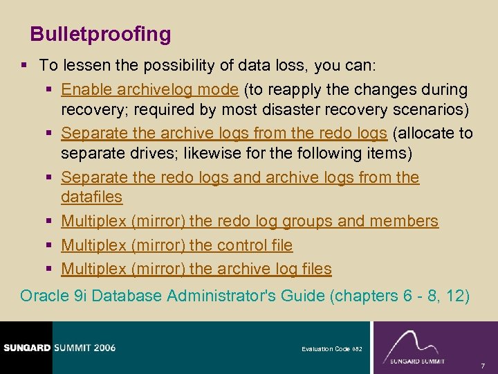 Bulletproofing § To lessen the possibility of data loss, you can: § Enable archivelog