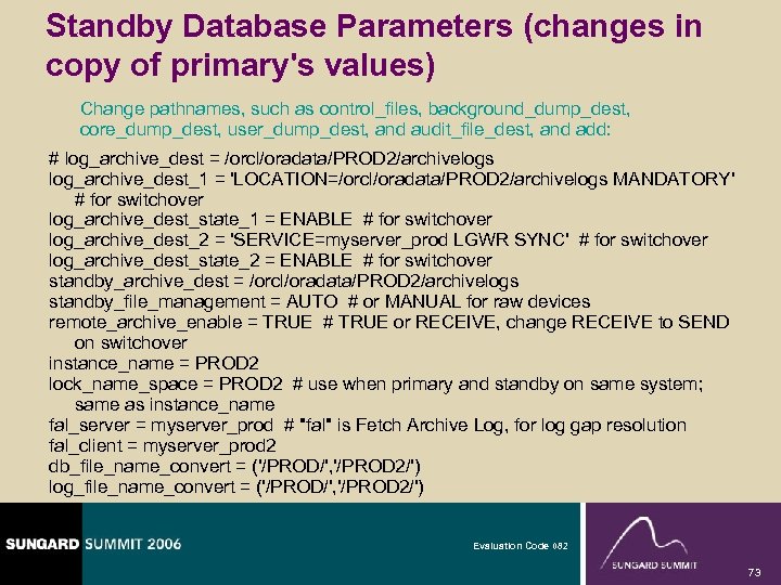 Standby Database Parameters (changes in copy of primary's values) Change pathnames, such as control_files,