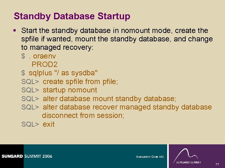 Standby Database Startup § Start the standby database in nomount mode, create the spfile