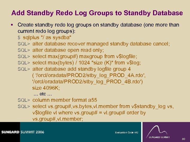Add Standby Redo Log Groups to Standby Database § Create standby redo log groups