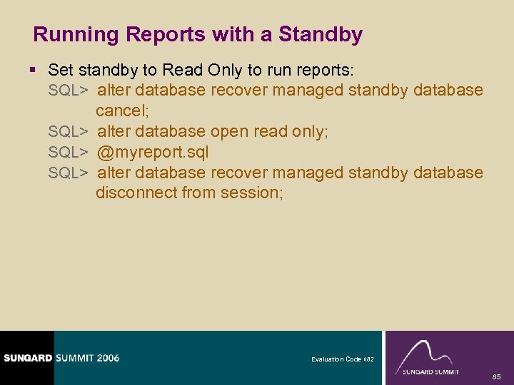 Running Reports with a Standby § Set standby to Read Only to run reports: