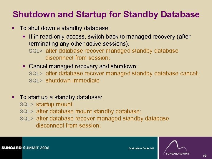 Shutdown and Startup for Standby Database § To shut down a standby database: §