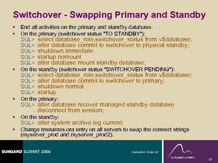 Switchover - Swapping Primary and Standby § § End all activities on the primary