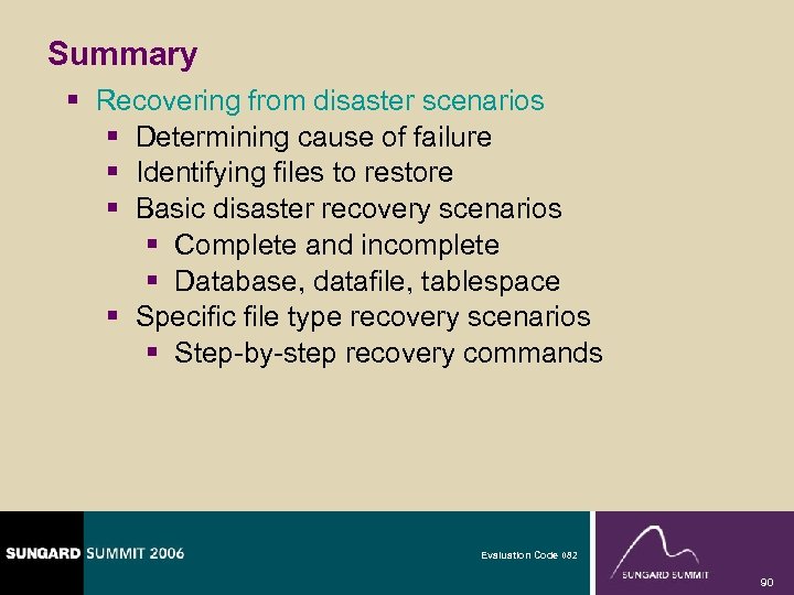 Summary § Recovering from disaster scenarios § Determining cause of failure § Identifying files