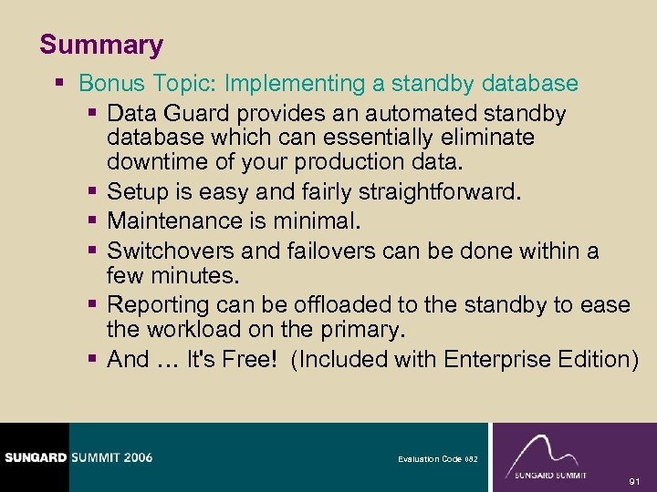 Summary § Bonus Topic: Implementing a standby database § Data Guard provides an automated