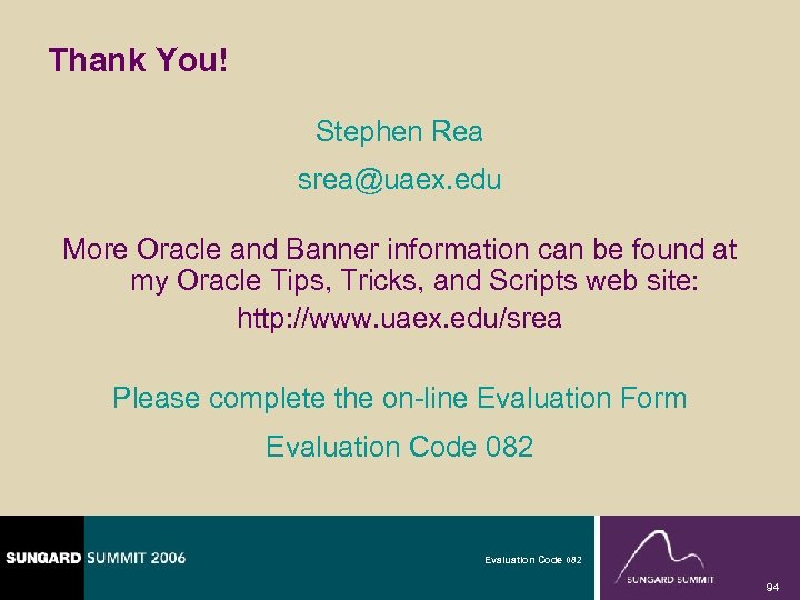 Thank You! Stephen Rea srea@uaex. edu More Oracle and Banner information can be found