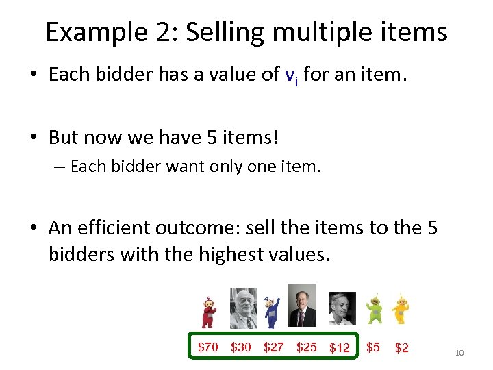 Example 2: Selling multiple items • Each bidder has a value of vi for
