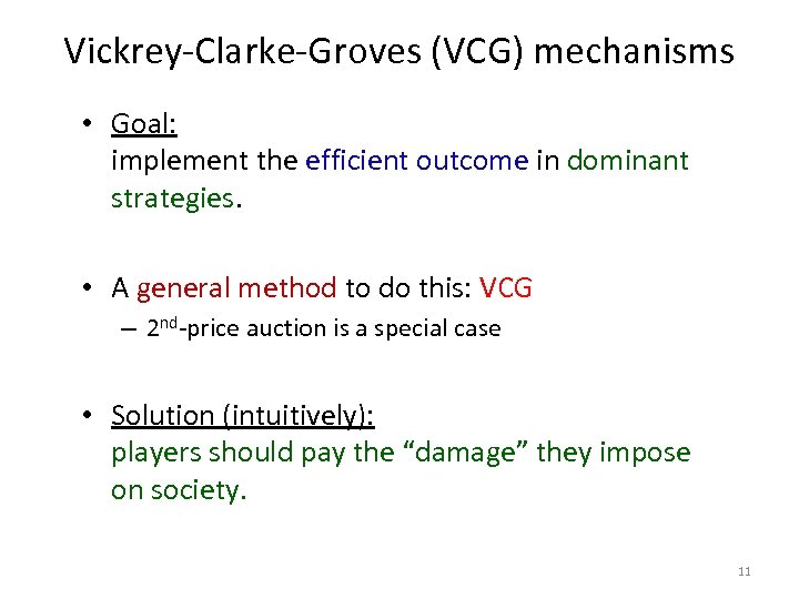 Vickrey-Clarke-Groves (VCG) mechanisms • Goal: implement the efficient outcome in dominant strategies. • A