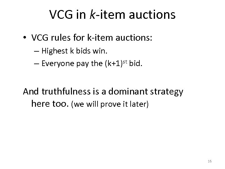VCG in k-item auctions • VCG rules for k-item auctions: – Highest k bids