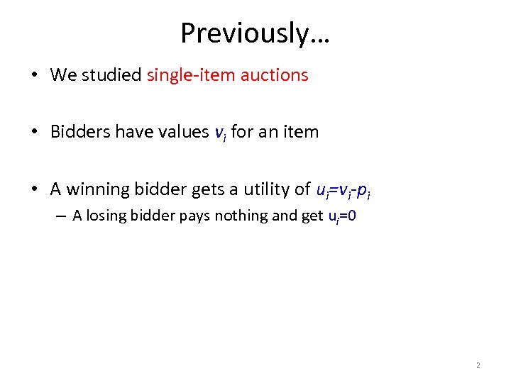 Previously… • We studied single-item auctions • Bidders have values vi for an item