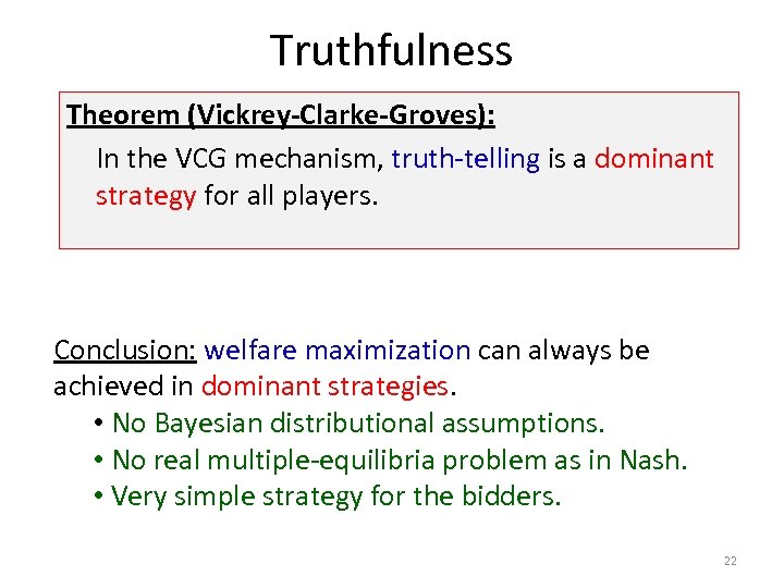 Truthfulness Theorem (Vickrey-Clarke-Groves): In the VCG mechanism, truth-telling is a dominant strategy for all