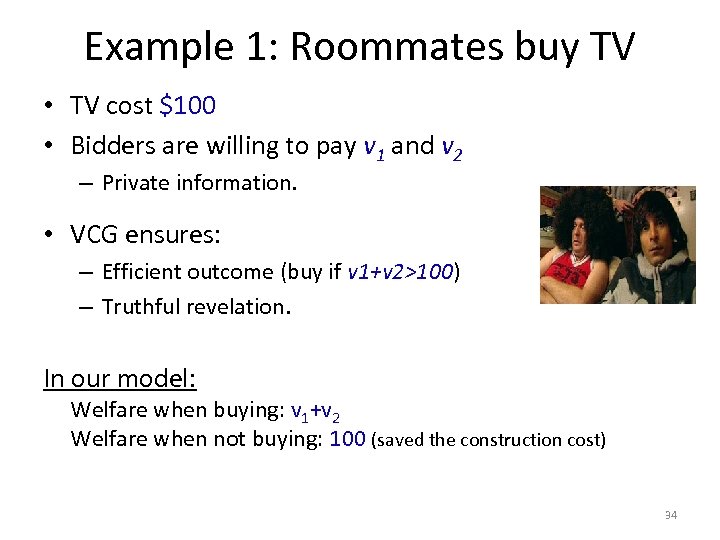 Example 1: Roommates buy TV • TV cost $100 • Bidders are willing to