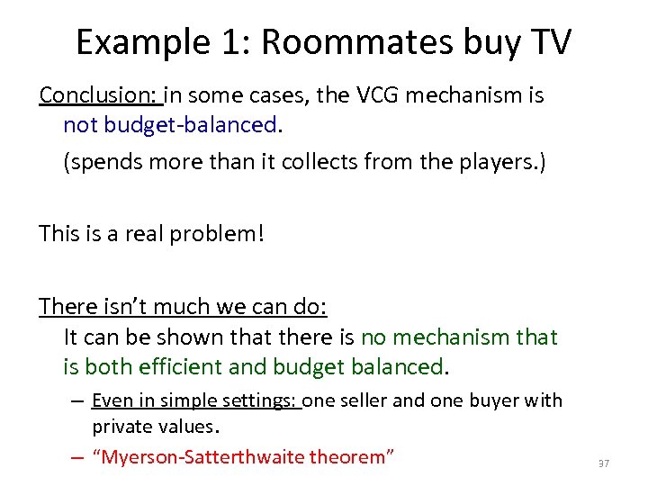 Example 1: Roommates buy TV Conclusion: in some cases, the VCG mechanism is not