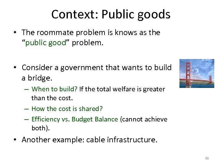Context: Public goods • The roommate problem is knows as the “public good” problem.