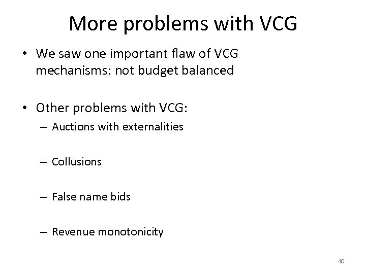 More problems with VCG • We saw one important flaw of VCG mechanisms: not