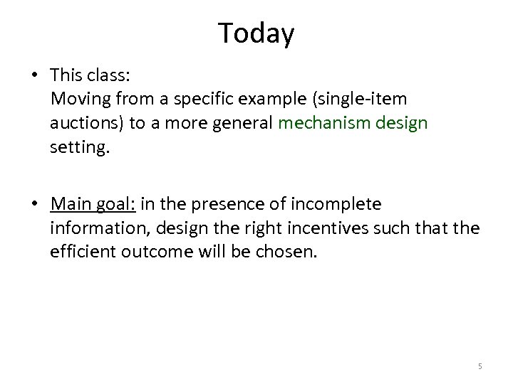 Today • This class: Moving from a specific example (single-item auctions) to a more