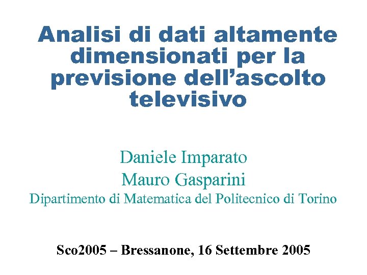 Analisi di dati altamente dimensionati per la previsione dell’ascolto televisivo Daniele Imparato Mauro Gasparini