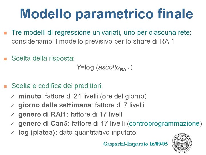 Modello parametrico finale n n Tre modelli di regressione univariati, uno per ciascuna rete: