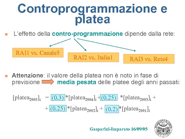 Controprogrammazione e platea n L’effetto della contro-programmazione dipende dalla rete: RAI 1 vs. Canale