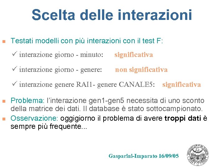 Scelta delle interazioni n Testati modelli con più interazioni con il test F: ü