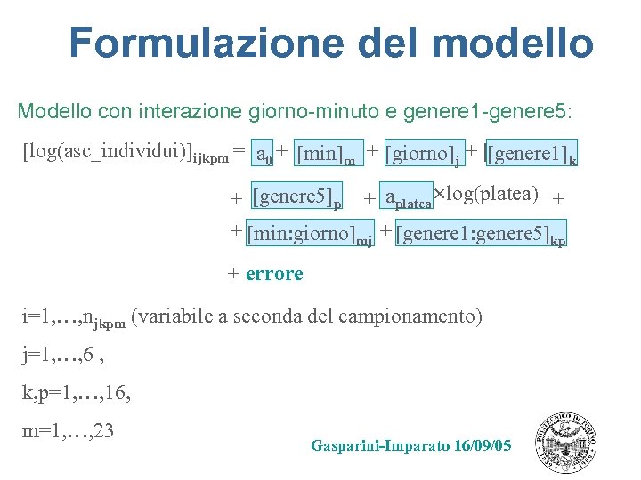 Formulazione del modello Modello con interazione giorno-minuto e genere 1 -genere 5: [log(asc_individui)]ijkpm =