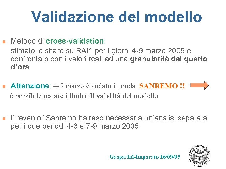 Validazione del modello n n n Metodo di cross-validation: stimato lo share su RAI