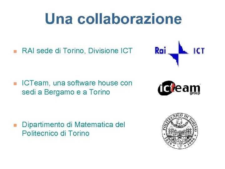 Una collaborazione n n n RAI sede di Torino, Divisione ICTeam, una software house