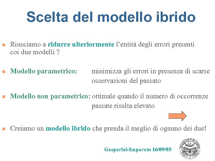 Scelta del modello ibrido n n Riusciamo a ridurre ulteriormente l’entità degli errori presenti