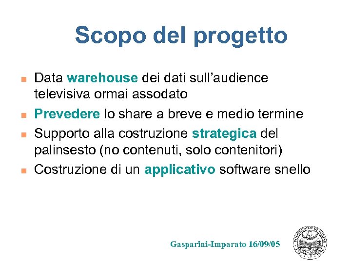 Scopo del progetto n n Data warehouse dei dati sull’audience televisiva ormai assodato Prevedere