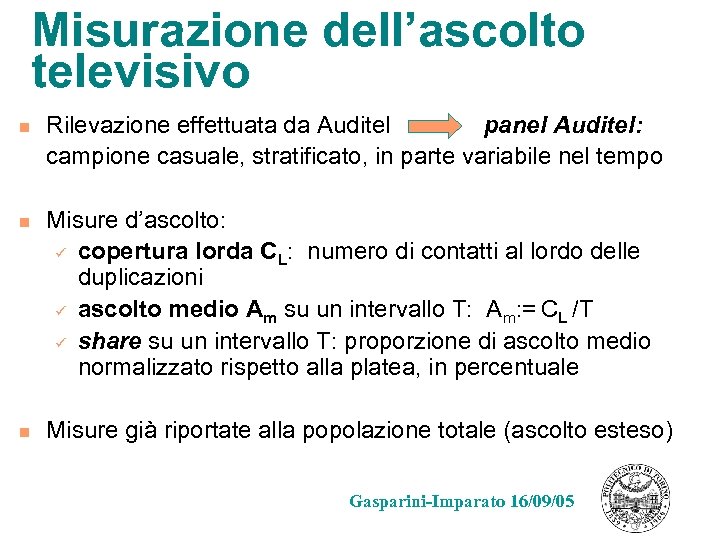 Misurazione dell’ascolto televisivo n n n Rilevazione effettuata da Auditel panel Auditel: campione casuale,