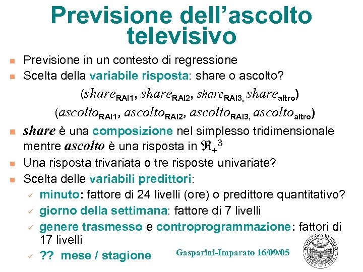 Previsione dell’ascolto televisivo n n Previsione in un contesto di regressione Scelta della variabile