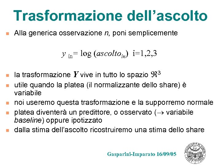 Trasformazione dell’ascolto n Alla generica osservazione n, poni semplicemente y in= log (ascoltoin) i=1,