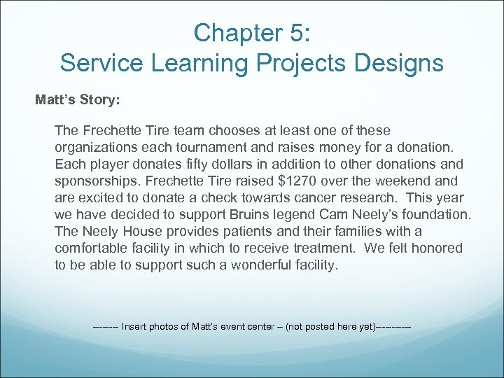 Chapter 5: Service Learning Projects Designs Matt’s Story: The Frechette Tire team chooses at
