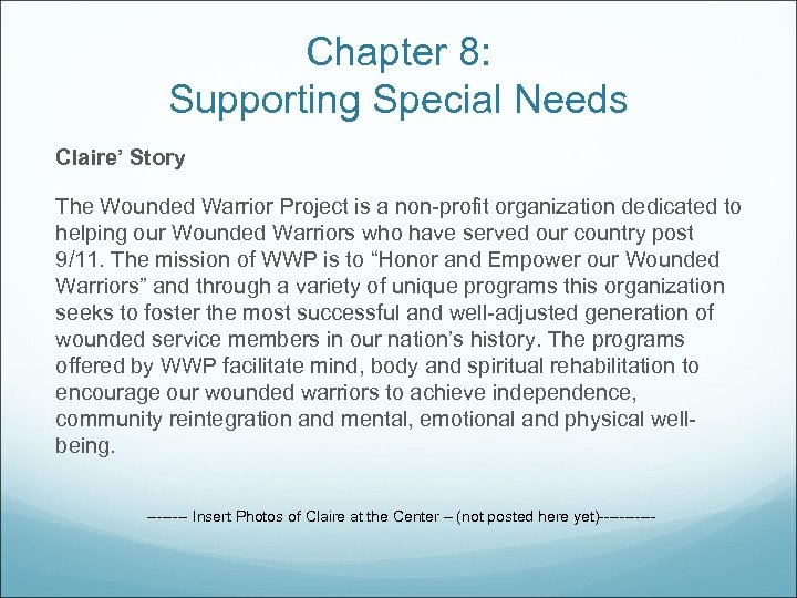 Chapter 8: Supporting Special Needs Claire’ Story The Wounded Warrior Project is a non-profit