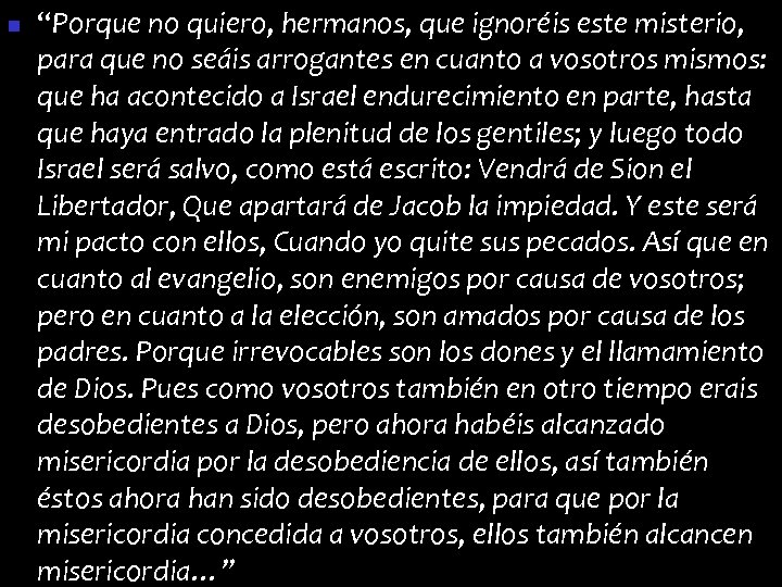 n “Porque no quiero, hermanos, que ignoréis este misterio, para que no seáis arrogantes