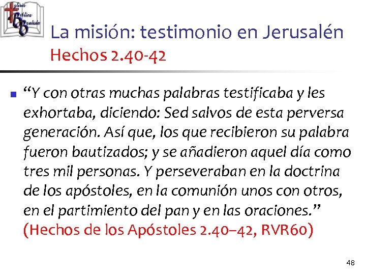 La misión: testimonio en Jerusalén Hechos 2. 40 -42 n “Y con otras muchas