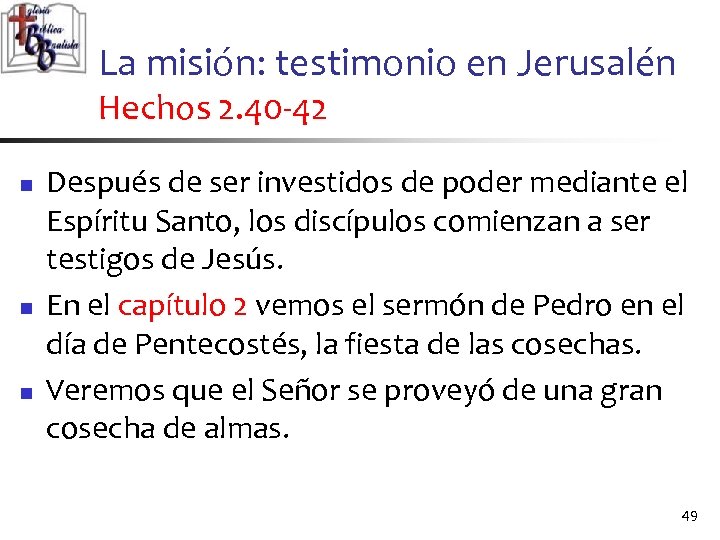 La misión: testimonio en Jerusalén Hechos 2. 40 -42 n n n Después de