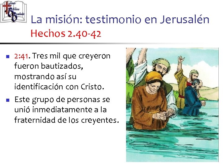 La misión: testimonio en Jerusalén Hechos 2. 40 -42 n n 2: 41. Tres